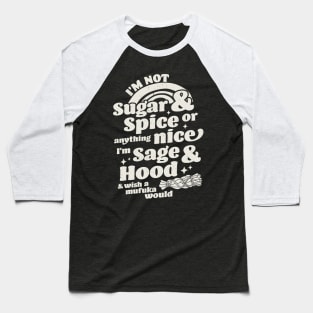 I'm Not Sugar And Spice Or Anything Nice I'm Sage and Hood Baseball T-Shirt